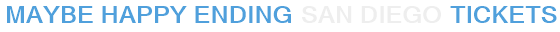 Maybe Happy Ending San Diego Tickets